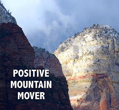 Positive Mountain Mover - Positive Thinking Network - Positive Thinking Doctor - David J. Abbott M.D
