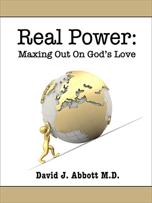 Real Power Maxing Out On God's Love - David J. Abbott M.D. - Positive Thinking Doctor